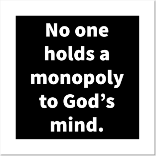 No one holds a monopoly to God's mind Posters and Art